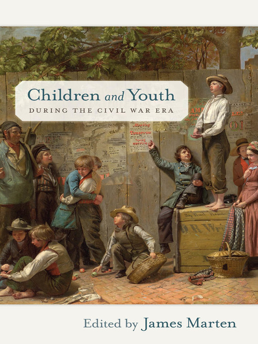 Title details for Children and Youth during the Civil War Era by James Marten - Available